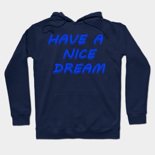 Have a nice dream Hoodie